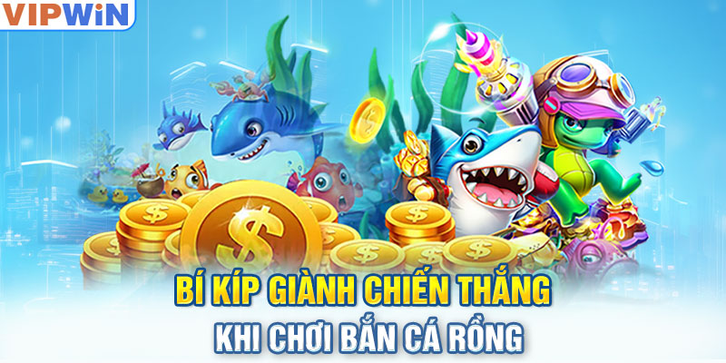 Bí Kíp Giành Chiến Thắng Khi Chơi Bắn Cá Rồng