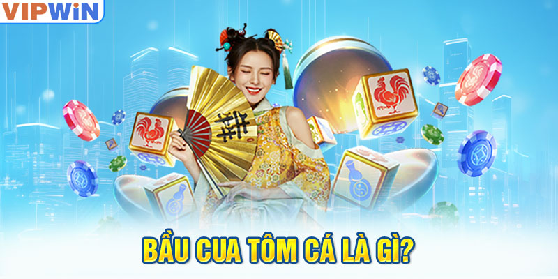 Bầu Cua Tôm Cá là gì?