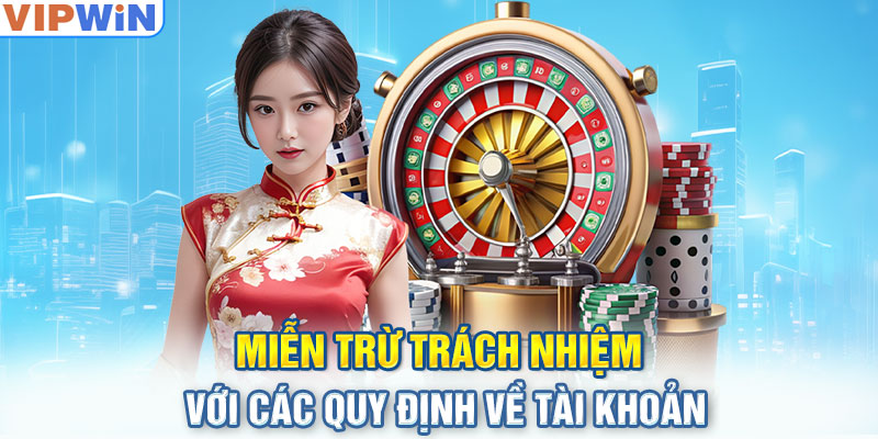 Miễn trừ trách nhiệm với các quy định về tài khoản