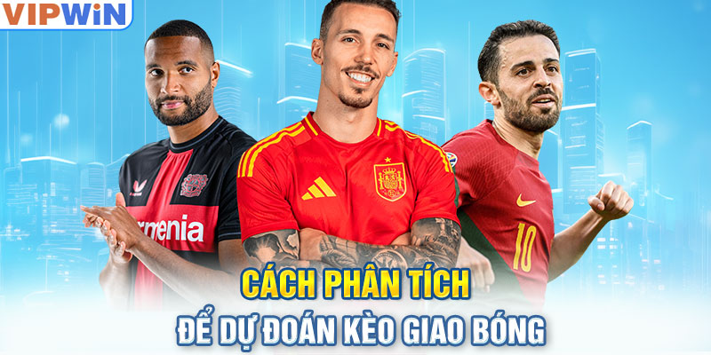 Cách phân tích để dự đoán kèo giao bóng