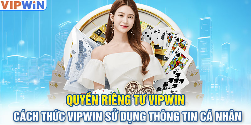 Quyền riêng tư - Cách thức VIPwin sử dụng thông tin cá nhân