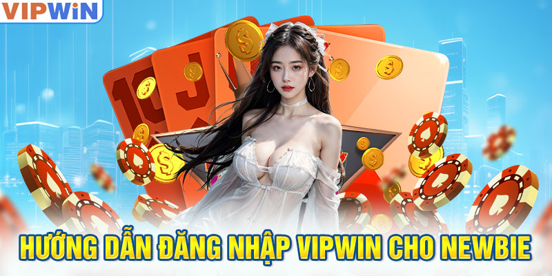 Hướng dẫn Đăng Nhập VIPwin cho newbie