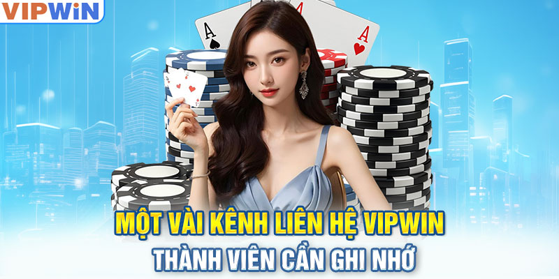 Một vài kênh liên hệ VIPwin thành viên cần ghi nhớ