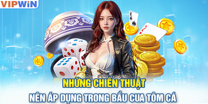 Những chiến thuật nên áp dụng trong Bầu Cua Tôm Cá 