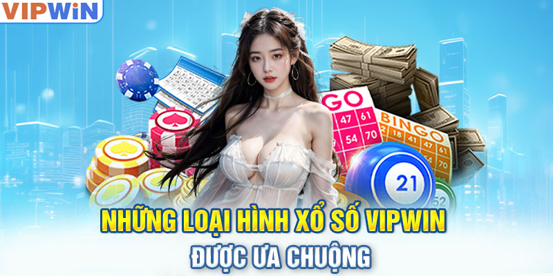 Những loại hình Xổ số VIPwin được ưa chuộng