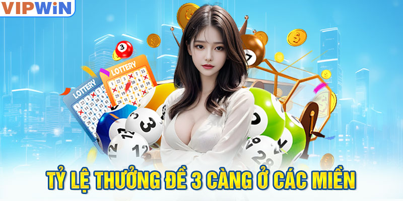 Tỷ lệ thưởng đề 3 càng ở các miền